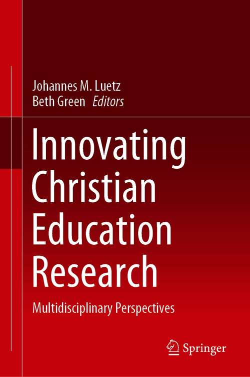 Book cover of Innovating Christian Education Research: Multidisciplinary Perspectives (1st ed. 2021)