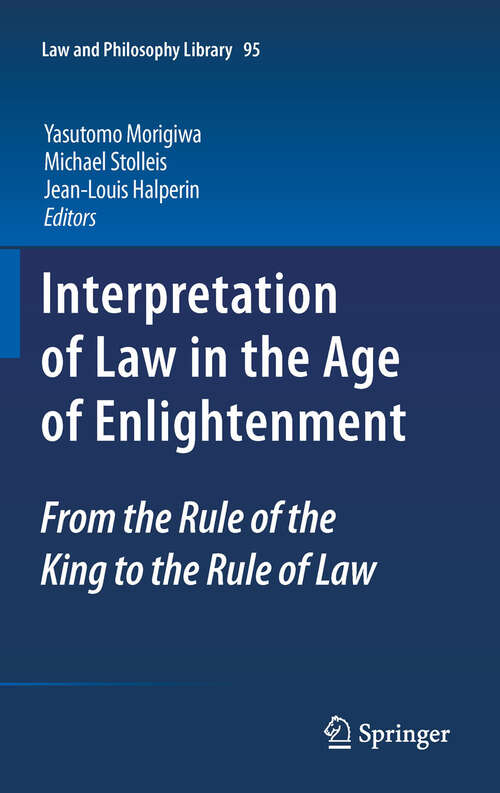 Book cover of Interpretation of Law in the Age of Enlightenment: From the Rule of the King to the Rule of Law (2011) (Law and Philosophy Library #95)
