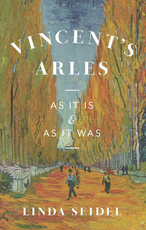 Book cover of Vincent's Arles: As It Is and as It Was