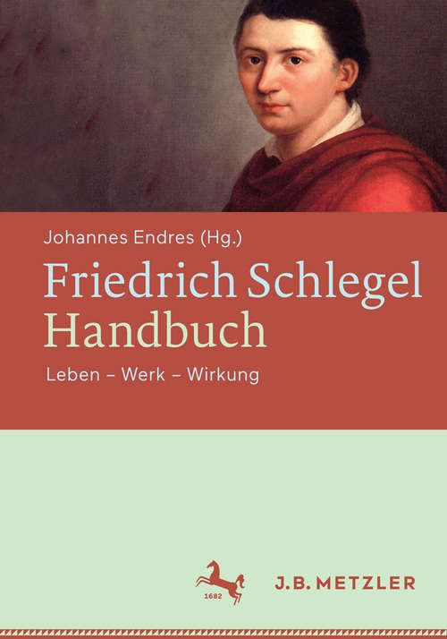 Book cover of Friedrich Schlegel-Handbuch: Leben – Werk – Wirkung