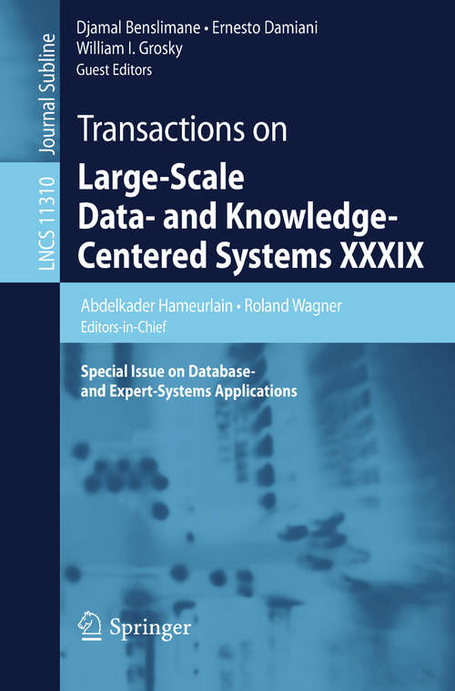 Book cover of Transactions on Large-Scale Data- and Knowledge-Centered Systems XXXIX: Special Issue On Database- And Expert-systems Applications (Lecture Notes in Computer Science  #11310)