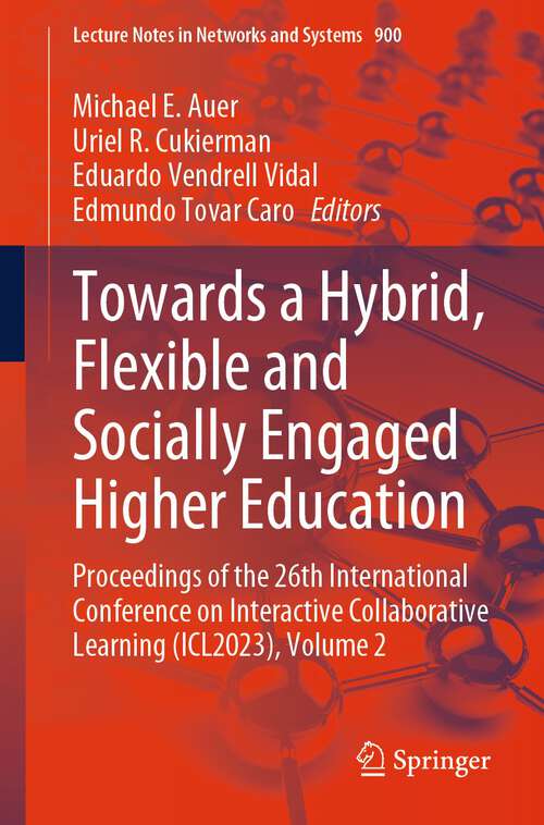 Book cover of Towards a Hybrid, Flexible and Socially Engaged Higher Education: Proceedings of the 26th International Conference on Interactive Collaborative Learning (ICL2023), Volume 2 (1st ed. 2024) (Lecture Notes in Networks and Systems #900)