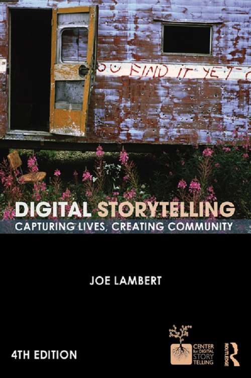 Book cover of Digital Storytelling: Capturing Lives, Creating Community