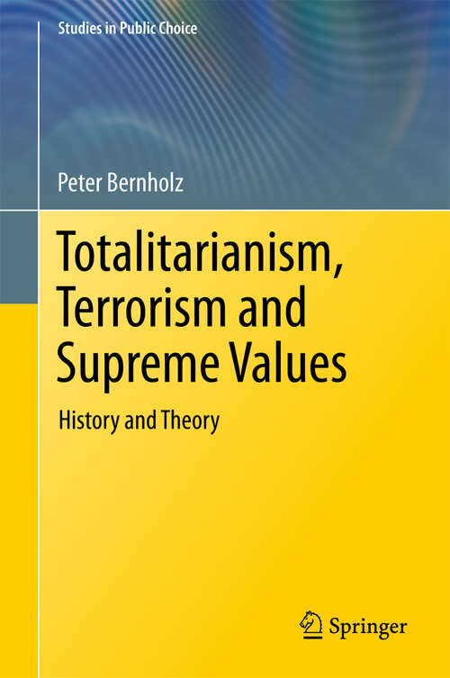 Book cover of Totalitarianism, Terrorism and Supreme Values: History and Theory (Studies in Public Choice #33)