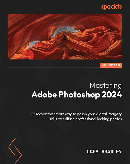Book cover of Mastering Adobe Photoshop 2024: Discover the smart way to polish your digital imagery skills by editing professional looking photos