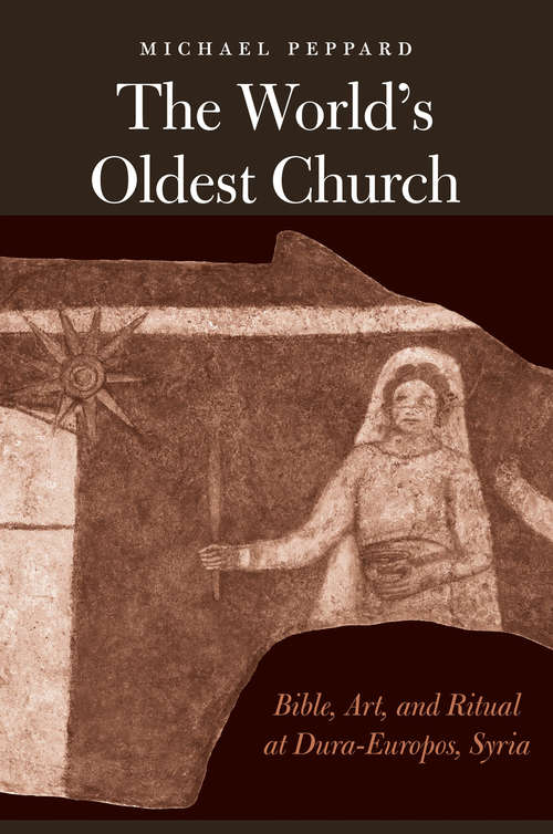 Book cover of The World's Oldest Church: Bible, Art, and Ritual at Dura-Europos, Syria (Synkrisis)