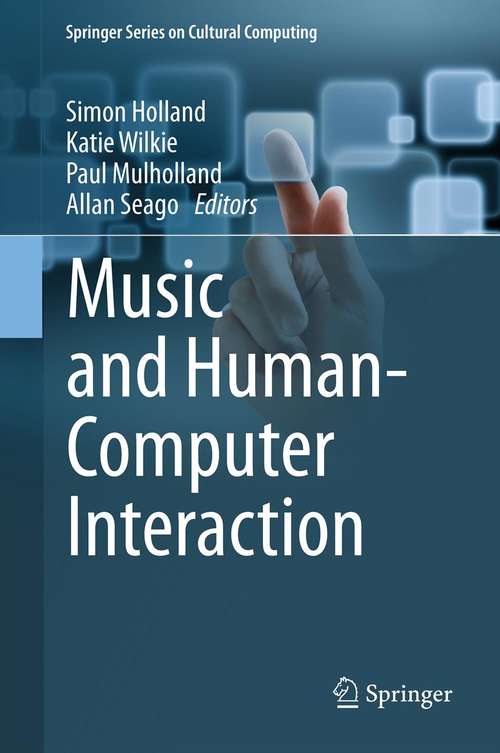 Book cover of Music and Human-Computer Interaction (2013) (Springer Series on Cultural Computing)