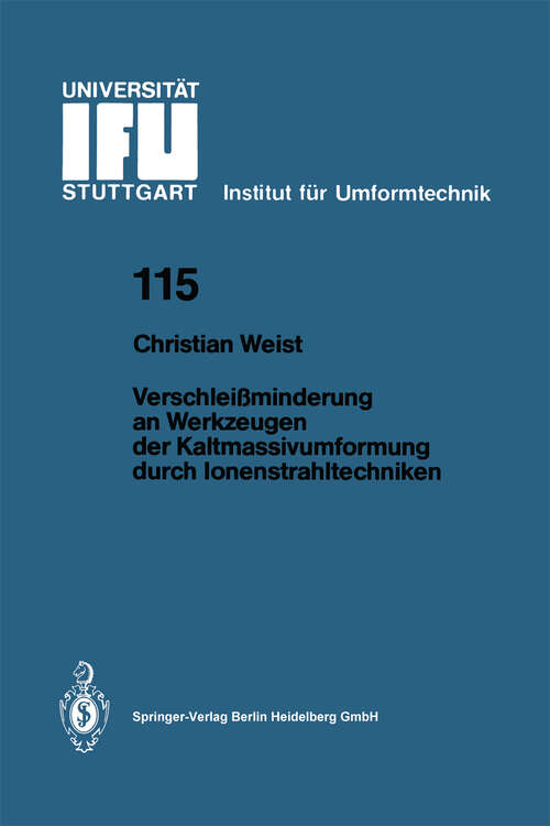 Book cover of Verschleißminderung an Werkzeugen der Kaltmassivumformung durch Ionenstrahltechniken (1992) (IFU - Berichte aus dem Institut für Umformtechnik der Universität Stuttgart #115)