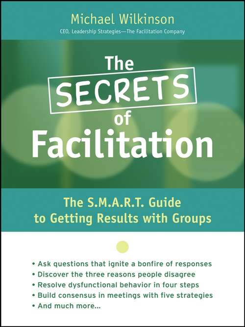 Book cover of The Secrets of Facilitation: The S.M.A.R.T. Guide to Getting Results With Groups