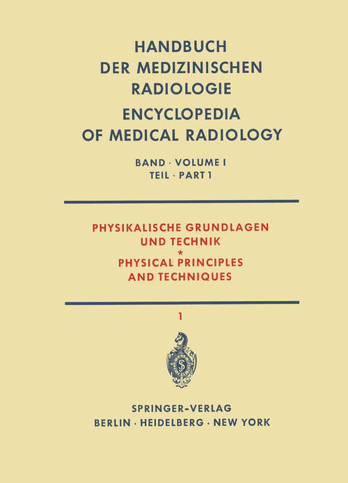 Book cover of Physikalische Grundlagen und Technik Teil 1 / Physical Principles and Techniques Part 1 (1968) (Handbuch der medizinischen Radiologie   Encyclopedia of Medical Radiology: 1 / 1)