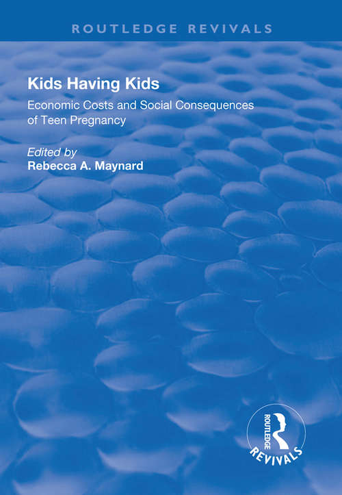 Book cover of Kids Having Kids: Economic Costs and Social Consequences of Teen Pregnancy (2) (Routledge Revivals)