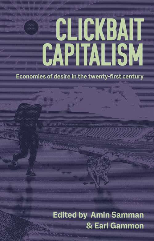 Book cover of Clickbait capitalism: Economies of desire in the twenty-first century