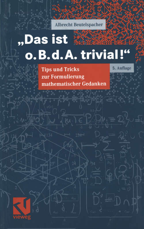 Book cover of Das ist o. B. d. A. trivial!: Eine Gebrauchsanleitung zur Formulierung mathematischer Gedanken mit vielen praktischen Tips für Studierende der Mathematik und Informatik (5. Aufl. 1999) (Mathematik für Studienanfänger)