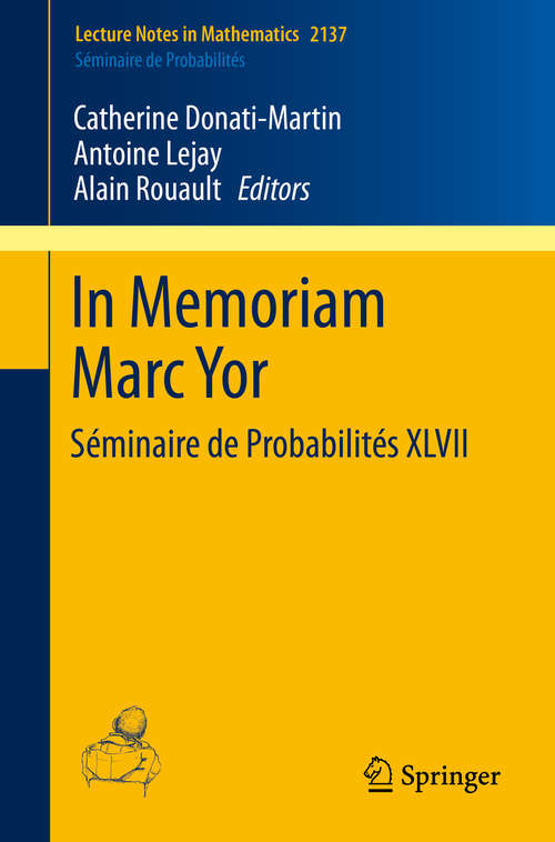 Book cover of In Memoriam Marc Yor - Séminaire de Probabilités XLVII (1st ed. 2015) (Lecture Notes in Mathematics #2137)