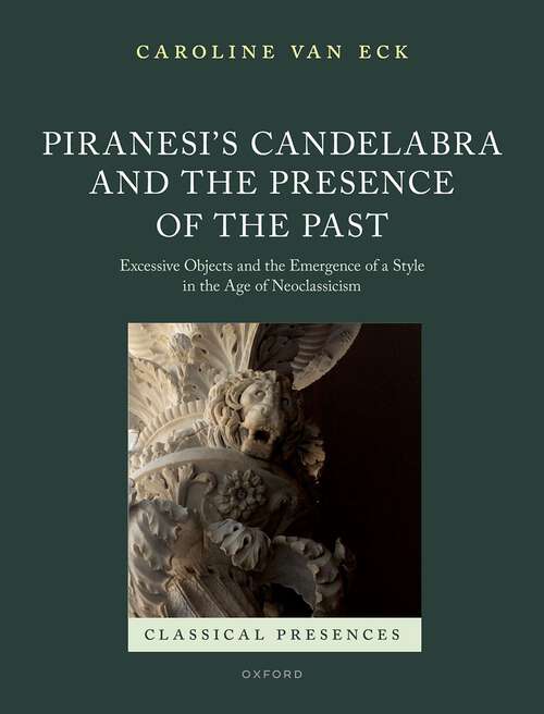 Book cover of Piranesi's Candelabra and the Presence of the Past: Excessive Objects and the Emergence of a Style in the Age of Neoclassicism (Classical Presences)