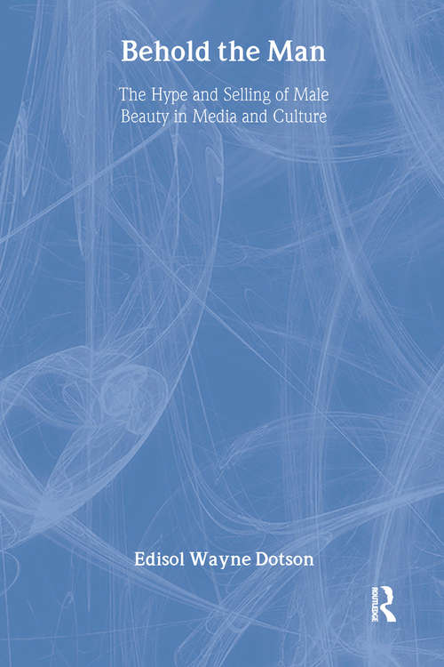Book cover of Behold the Man: The Hype and Selling of Male Beauty in Media and Culture