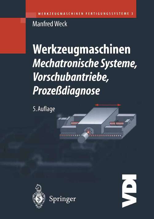 Book cover of Werkzeugmaschinen Fertigungssysteme 3: Mechatronische Systeme: Vorschubantriebe und Prozessdiagnose (5. Aufl. 2001) (VDI-Buch)