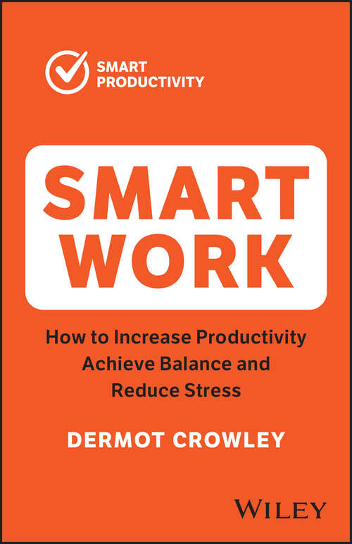 Book cover of Smart Work: How to Increase Productivity, Achieve Balance and Reduce Stress (2)