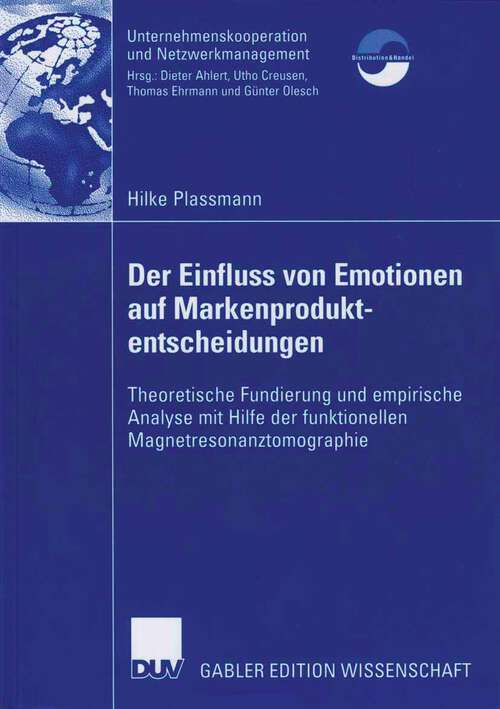 Book cover of Der Einfluss von Emotionen auf Markenproduktentscheidungen: Theoretische Fundierung und empirische Analyse mit Hilfe der funktionellen Magnetresonanztomographie (2006) (Unternehmenskooperation und Netzwerkmanagement)