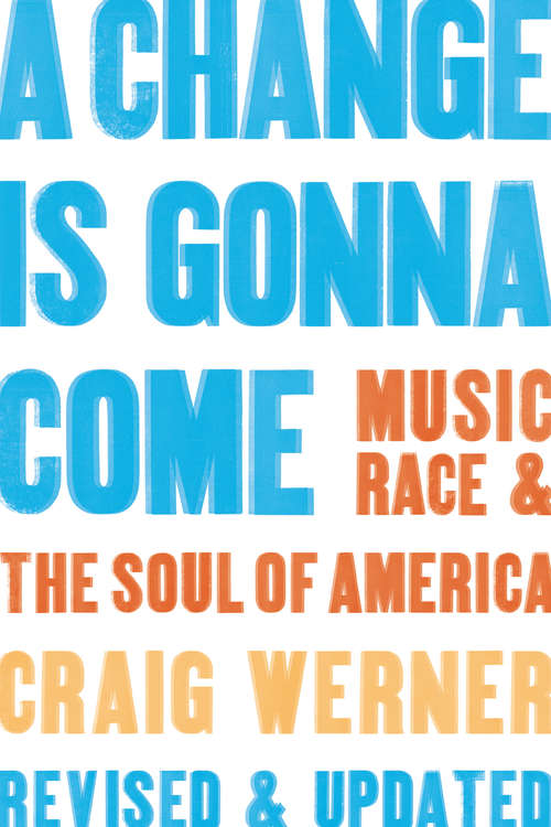 Book cover of A Change Is Gonna Come: Music, Race & the Soul of America