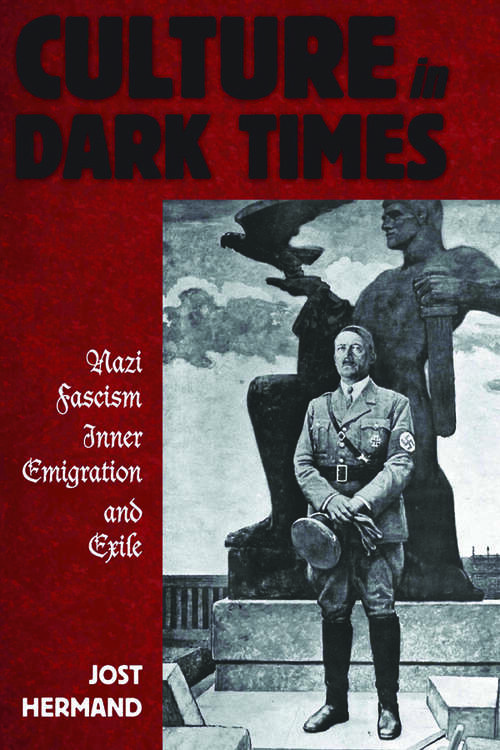 Book cover of Culture in Dark Times: Nazi Fascism, Inner Emigration, and Exile