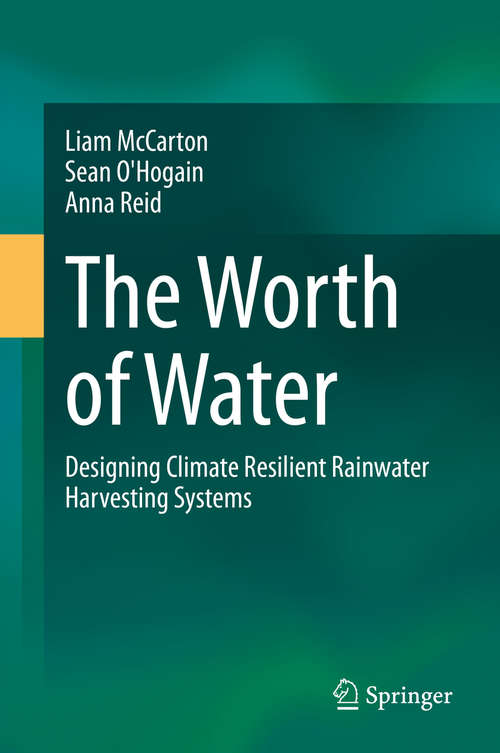Book cover of The Worth of Water: Designing Climate Resilient Rainwater Harvesting Systems (1st ed. 2021)
