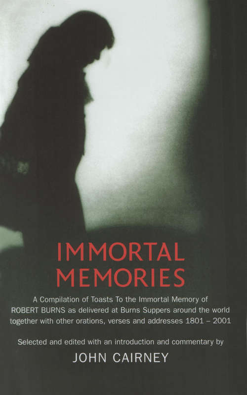 Book cover of Immortal Memories: A Compilation Of Toasts To The Immortal Memory Of Robert Burns As Delivered At Burns Suppers Around