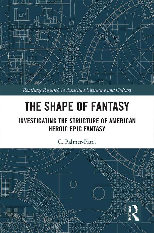 Book cover of The Shape of Fantasy: Investigating the Structure of American Heroic Epic Fantasy (Routledge Research in American Literature and Culture)