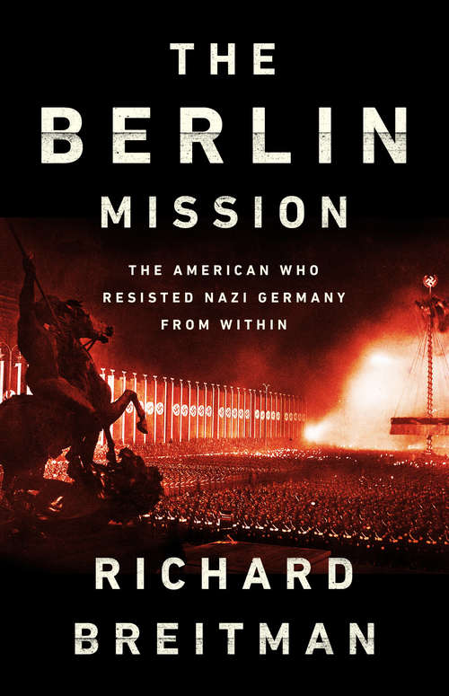 Book cover of The Berlin Mission: The American Who Resisted Nazi Germany from Within