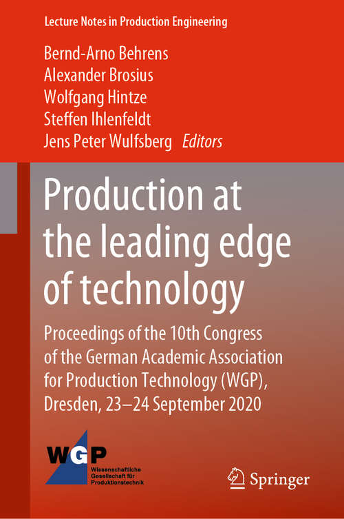 Book cover of Production at the leading edge of technology: Proceedings of the 10th Congress of the German Academic Association for Production Technology (WGP), Dresden, 23-24 September 2020 (1st ed. 2021) (Lecture Notes in Production Engineering)