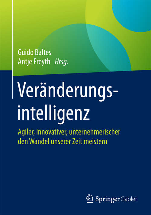 Book cover of Veränderungsintelligenz: Agiler, innovativer, unternehmerischer den Wandel unserer Zeit meistern