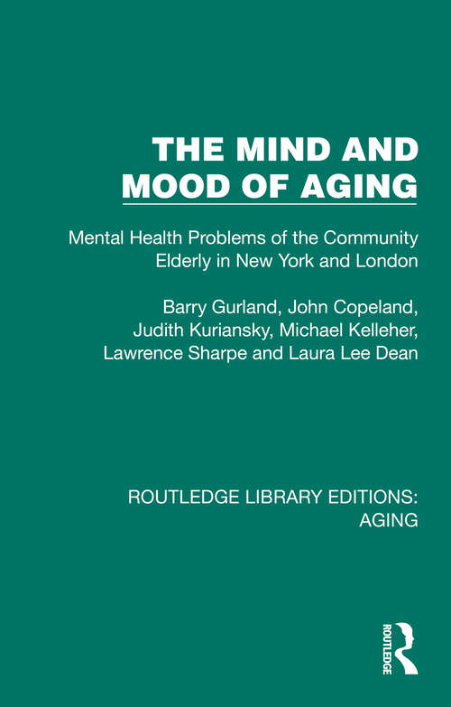 Book cover of The Mind and Mood of Aging: Mental Health Problems of the Community Elderly in New York and London (Routledge Library Editions: Aging)