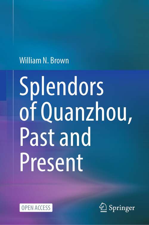 Book cover of Splendors of Quanzhou, Past and Present (1st ed. 2023)