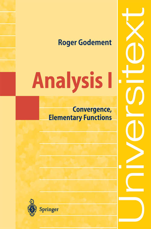Book cover of Analysis I: Convergence, Elementary functions (2004) (Universitext)