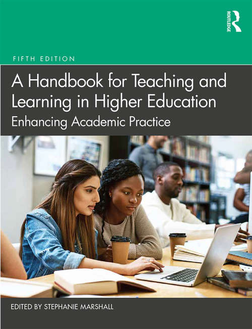 Book cover of A Handbook for Teaching and Learning in Higher Education: Enhancing Academic Practice (5)