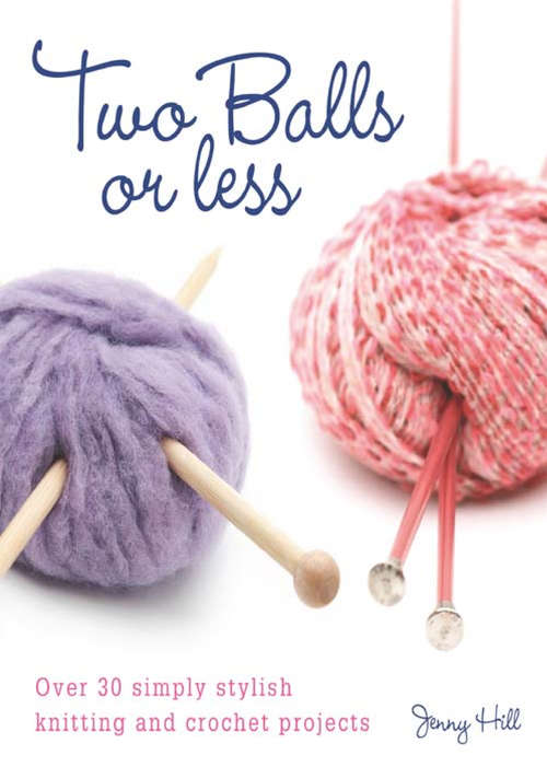 Book cover of Two Balls or Less: Over 30 Simply Stylish Knitting and Crochet Projects