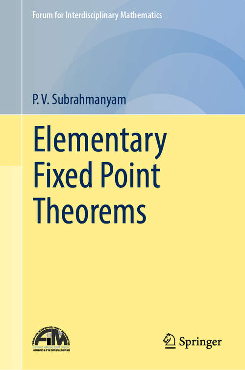 Book cover of Elementary Fixed Point Theorems (1st ed. 2018) (Forum for Interdisciplinary Mathematics)