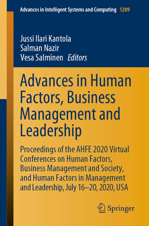 Book cover of Advances in Human Factors, Business Management and Leadership: Proceedings of the AHFE 2020 Virtual Conferences on Human Factors, Business Management and Society, and Human Factors in Management and Leadership, July 16-20, 2020, USA (1st ed. 2020) (Advances in Intelligent Systems and Computing #1209)