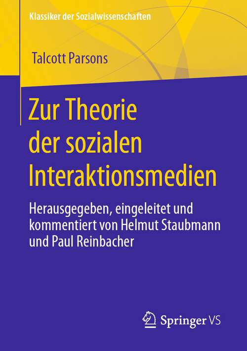 Book cover of Zur Theorie der sozialen Interaktionsmedien: Herausgegeben, eingeleitet und kommentiert von Helmut Staubmann und Paul Reinbacher (1. Aufl. 2023) (Klassiker der Sozialwissenschaften)
