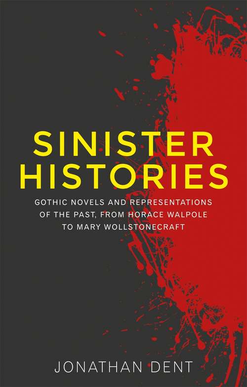 Book cover of Sinister histories: Gothic novels and representations of the past, from Horace Walpole to Mary Wollstonecraft (PDF)