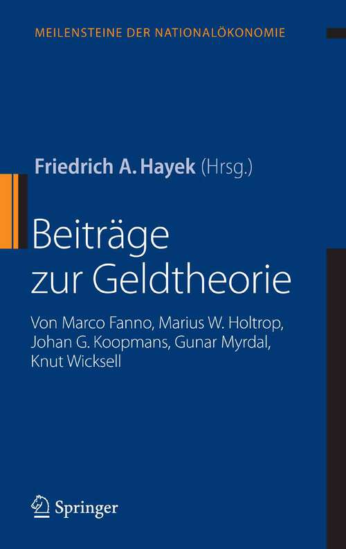 Book cover of Beiträge zur Geldtheorie: von Marco Fanno, Marius W. Holtrop, Johan G. Koopmans, Gunar Myrdal, Knut Wicksell (Reprint der 1. Aufl. Wien, 1933.) (Meilensteine der Nationalökonomie)