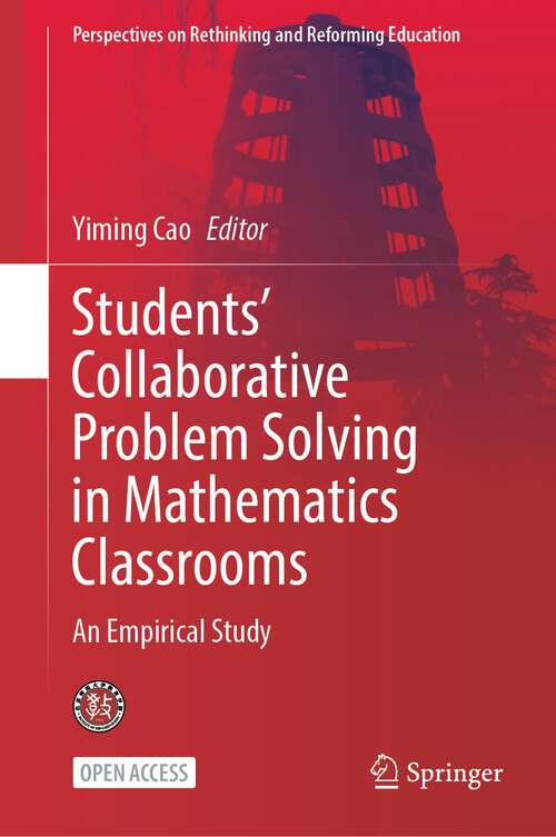 Book cover of Students’ Collaborative Problem Solving in Mathematics Classrooms: An Empirical Study (1st ed. 2024) (Perspectives on Rethinking and Reforming Education)