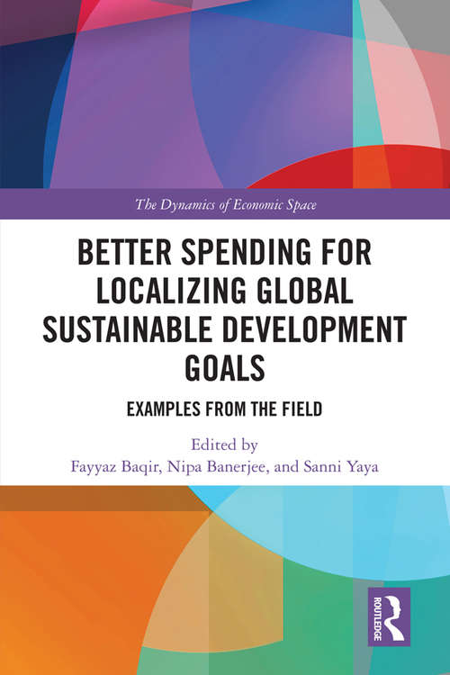 Book cover of Better Spending for Localizing Global Sustainable Development Goals: Examples from the Field (The Dynamics of Economic Space)
