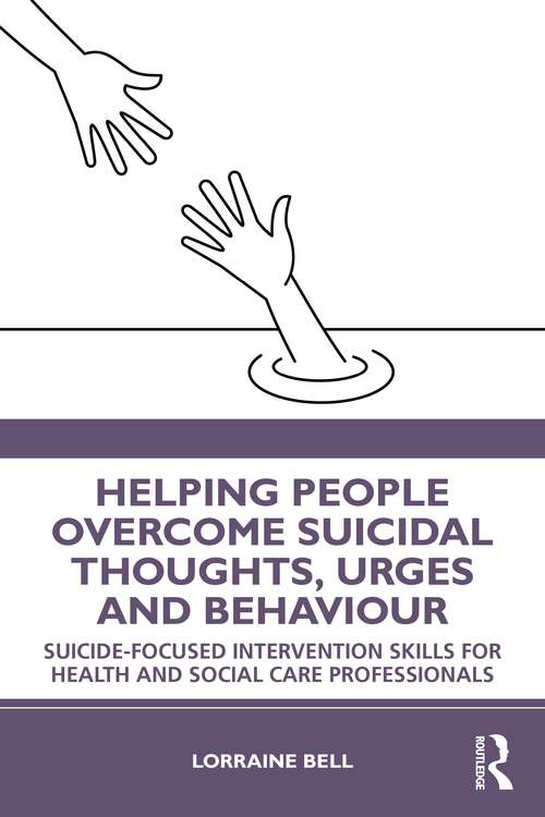 Book cover of Helping People Overcome Suicidal Thoughts, Urges and Behaviour: Suicide-focused Intervention Skills for Health and Social Care Professionals
