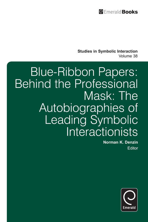 Book cover of Blue Ribbon Papers: Behind the Professional Mask: The Autobiographies of Leading Symbolic Interactionists (Studies in Symbolic Interaction #38)