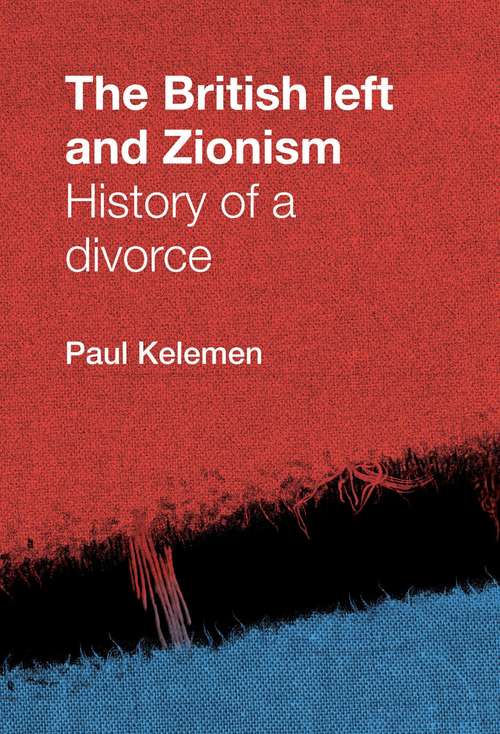 Book cover of The British left and Zionism: History of a divorce