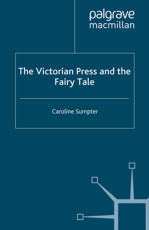 Book cover of The Victorian Press and the Fairy Tale (2008) (Palgrave Studies in Nineteenth-Century Writing and Culture)