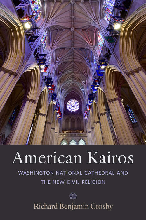Book cover of American Kairos: Washington National Cathedral and the New Civil Religion