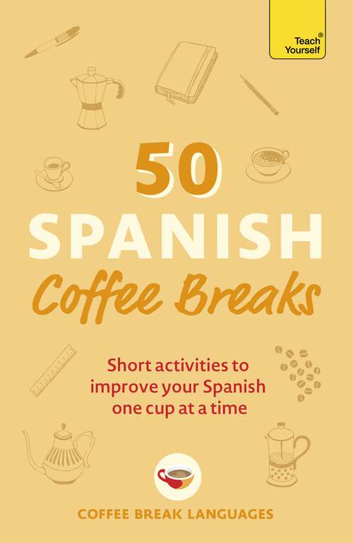 Book cover of 50 Spanish Coffee Breaks: Short activities to improve your Spanish one cup at a time (Coffee Break Series)
