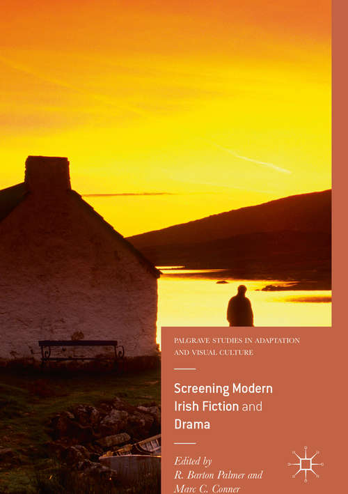 Book cover of Screening Modern Irish Fiction and Drama (1st ed. 2016) (Palgrave Studies in Adaptation and Visual Culture)
